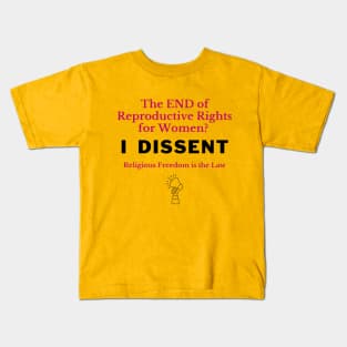 The END of Reproductive Rights? I Dissent. Kids T-Shirt